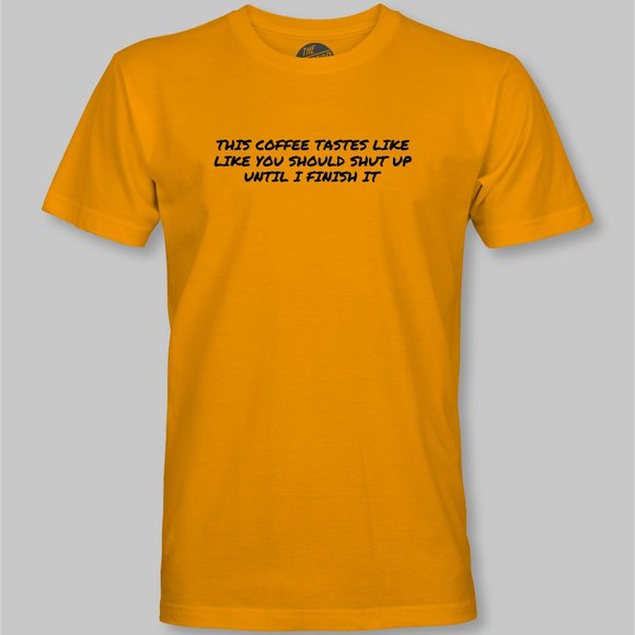 This Coffee Tastes Like You Should Shut Up Funny T-Shirt - Picture 6 of 9